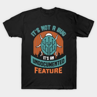 It's Not A Bug It's An Undocumented Feature T-Shirt